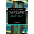 Trauma Informed Support and Supervision for Those Working with Children at Risk: Implementing the TISS Model in Practice - Paperback