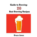 Guide to Brewing: 20 Best Brewing Recipes: (Home Brewing, Beer Making, Homemade Beer) - Paperback