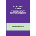 The Naval War of 1812; Or the History of the United States Navy during the Last War with Great Britain to Which Is Appended an Account of the Battle o - Paperback
