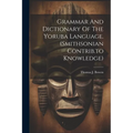 Grammar And Dictionary Of The Yoruba Language. (smithsonian Contrib.to Knowledge) - Paperback