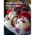 50 Polish Ice Cream Recipes for Home - Paperback