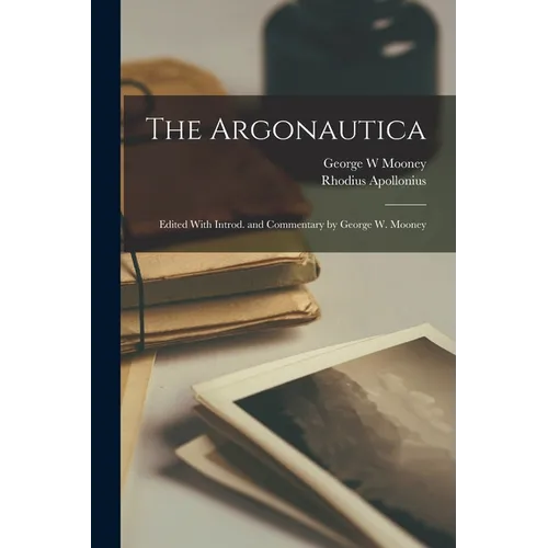 The Argonautica; Edited With Introd. and Commentary by George W. Mooney - Paperback
