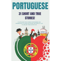 Portuguese: 31 True Short Stories: 31 captivating true stories for beginners and intermediate learners to learn Portuguese and imp - Paperback