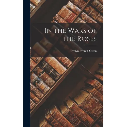 In the Wars of the Roses - Hardcover