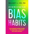 Overcoming Bias Habits: An Evidence-Based Guide to Creating a Joyfully Inclusive World - Paperback