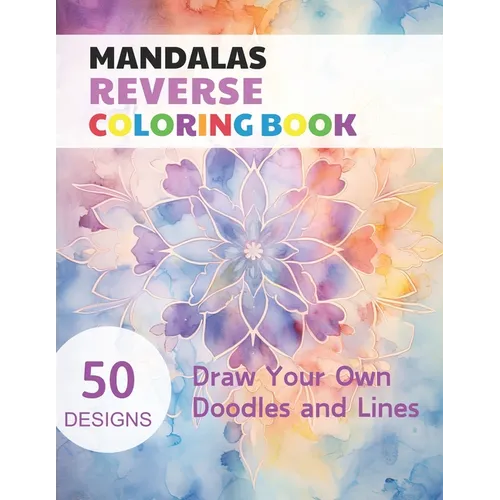 Mandalas Reverse Coloring Book: Watercolour Paintings for you trace the Line - Paperback