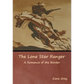 The Lone Star Ranger: A Romance of the Border - Hardcover