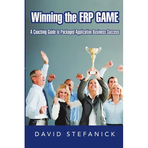 Winning The ERP Game: A Coaching Guide to Packaged Application Business Success - Paperback